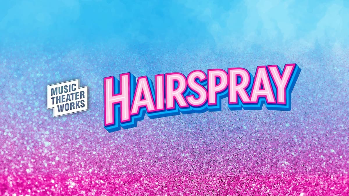 Music Theater Works Presents: Hairspray