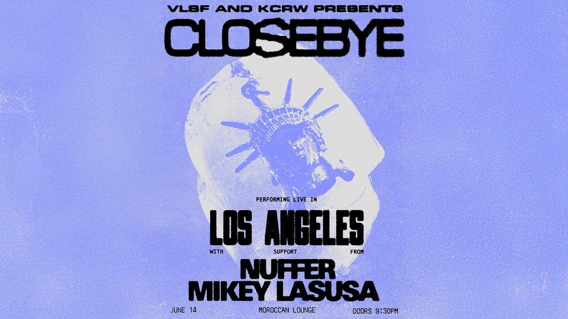 VLSF + KCRW Presents: Closebye w/ NUFFER & Mikey LaSusa