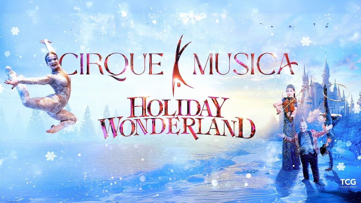 Cirque Musica Holiday Wonderland - Produced by TCG Entertainment