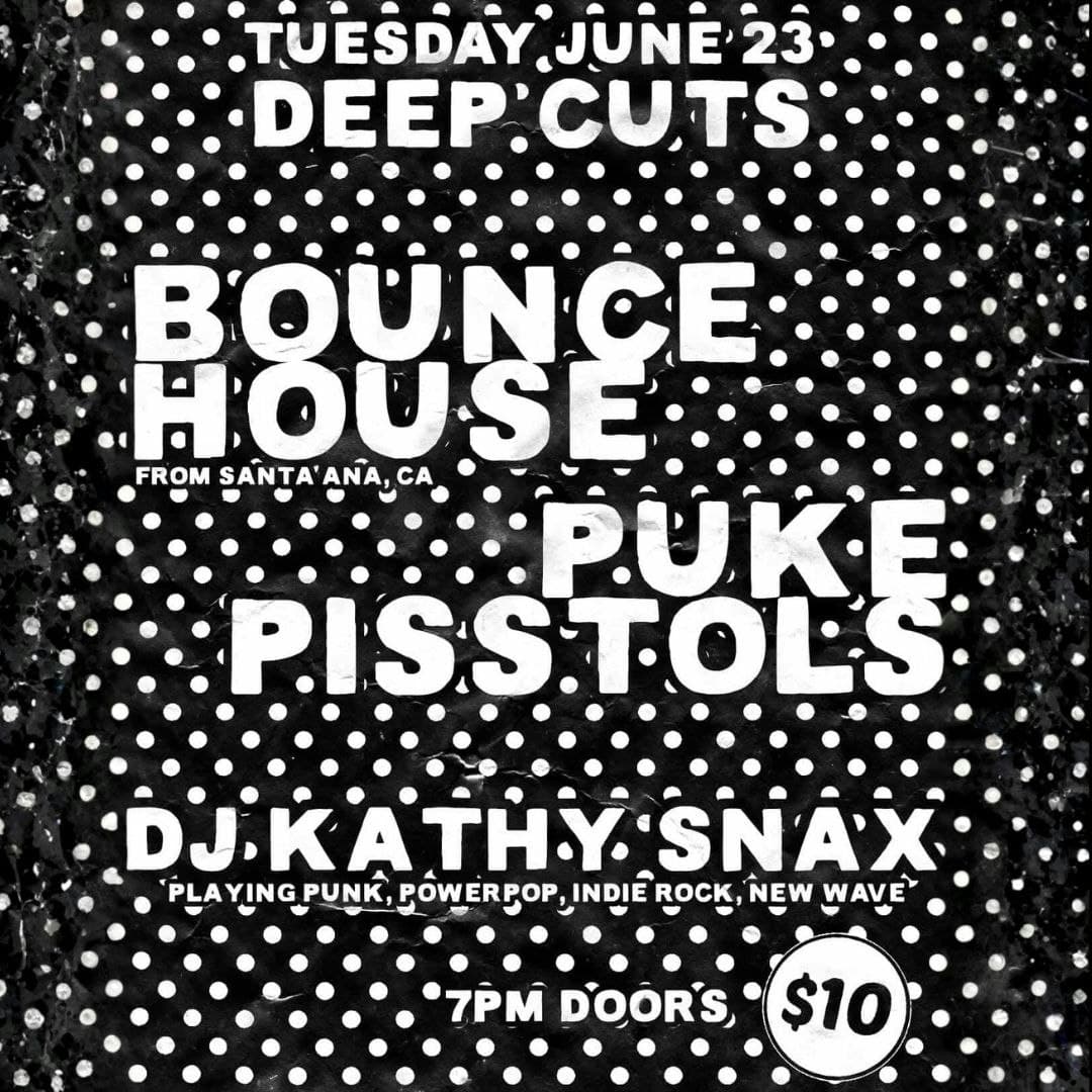 Bounce House / Puke Pisstols / DJ Kathy Snax
