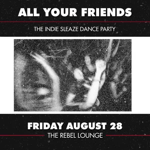 ALL YOUR FRIENDS - The Indie Sleaze Dance Party