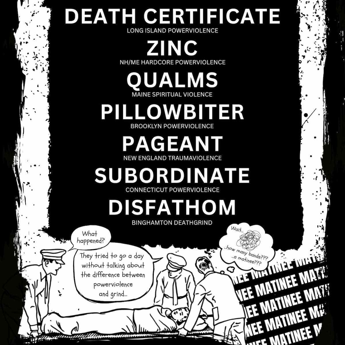 DEATH CERTIFICATE // ZINC // QUALMS // PAGEANT // PILLOWBITER // SUBORDINATE // DISFATHOM