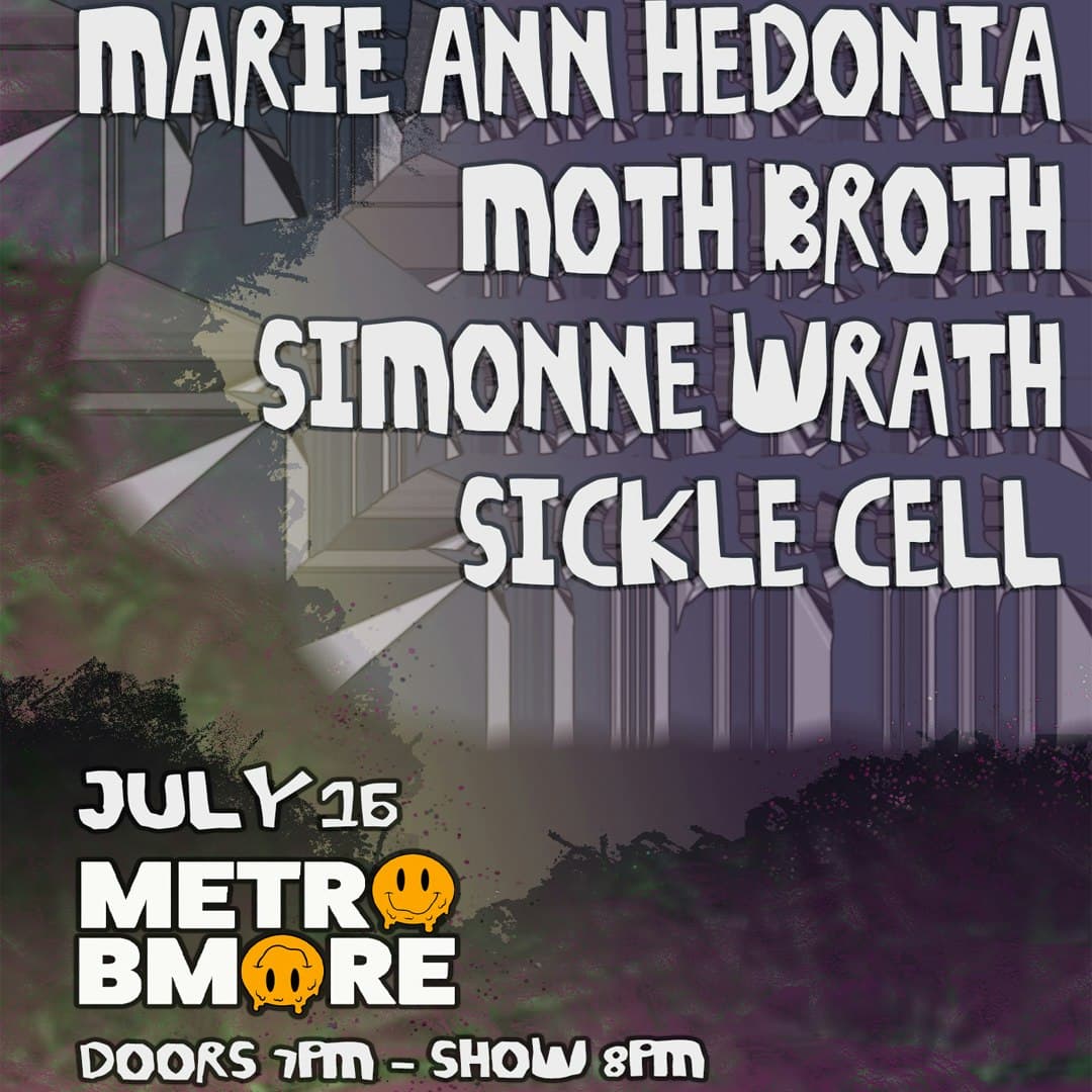 MARIE ANN HEDONIA w/ Moth Broth, Simmone Wrath and Sickle Cell