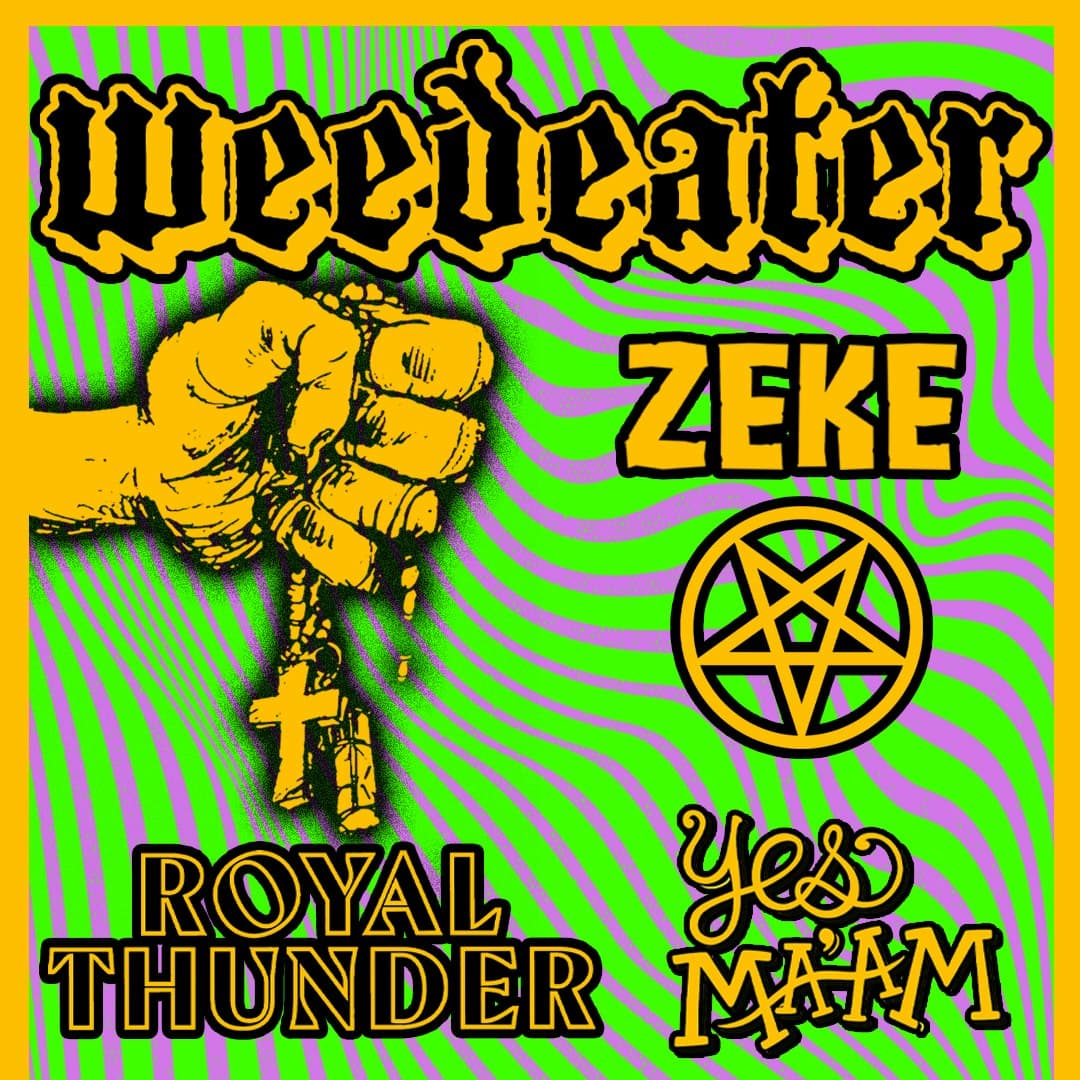 Weedeater, Zeke, Royal Thunder, & Yes Ma'am