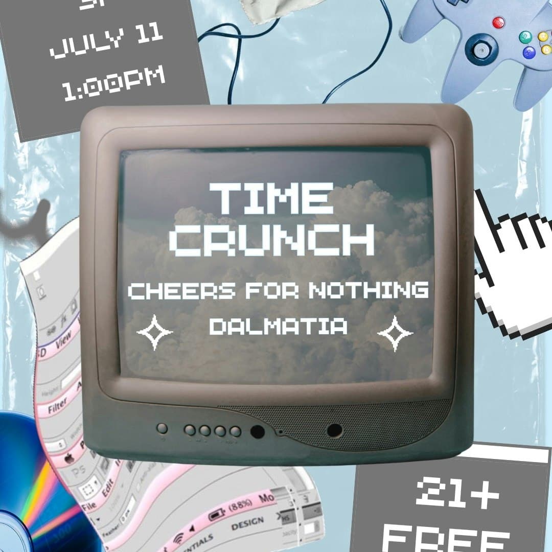 Time Crunch, Cheers for Nothing and Dalmatia