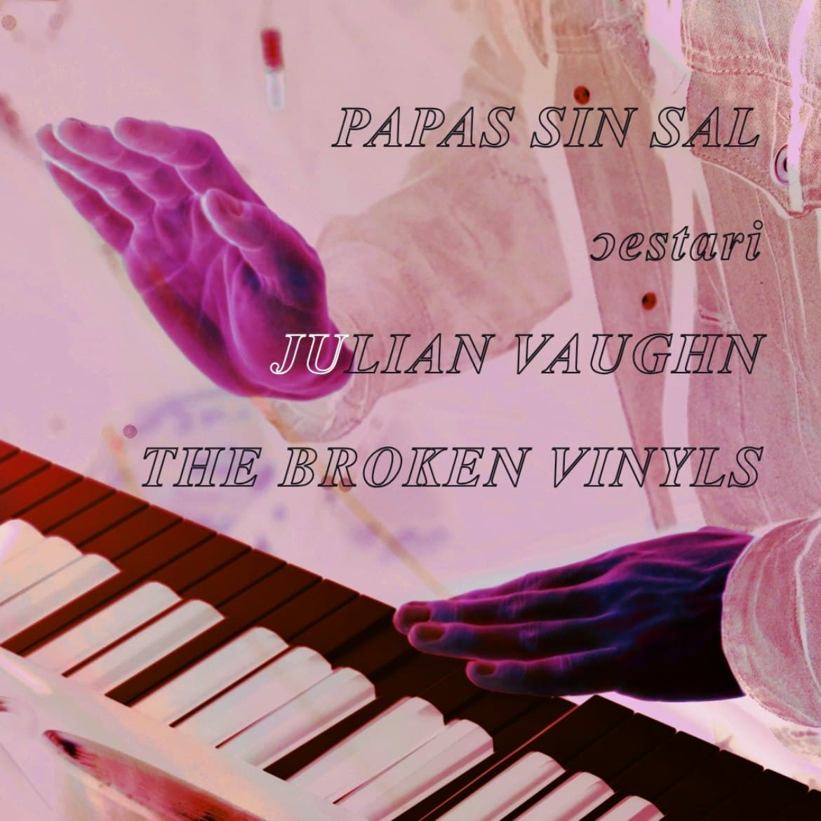 Papas sin Sal // Cestari // Julian Vaughn // The Broken Vinyls