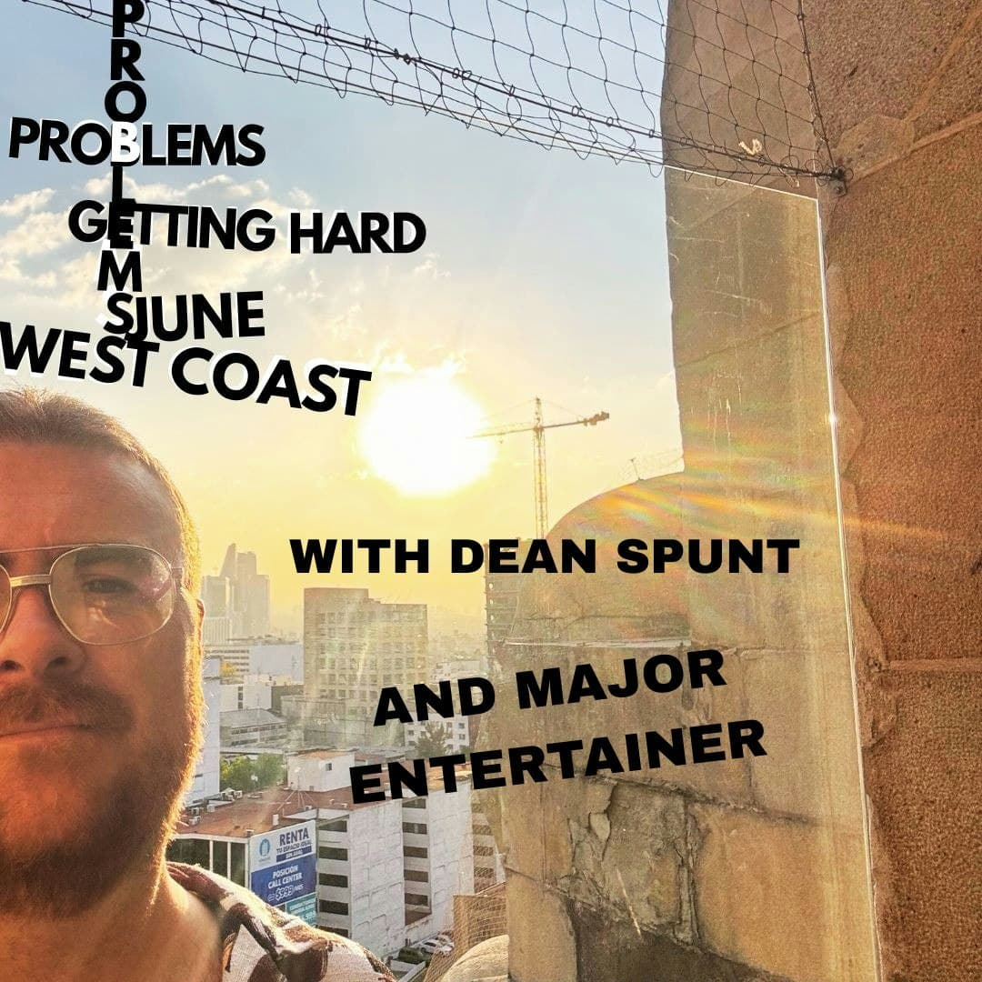 PROBLEMS with Dean Spunt & Major Entertainer