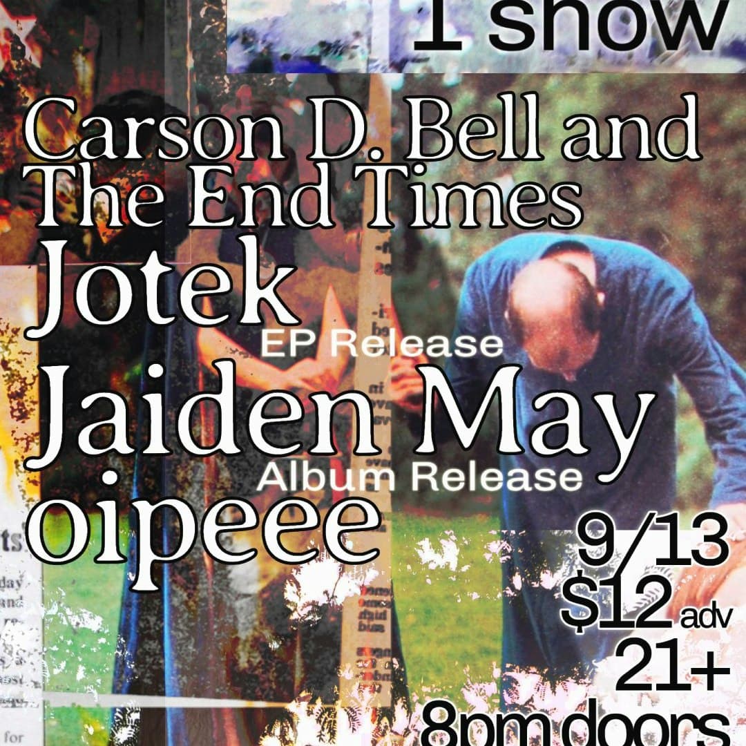 Carson D. Bell and the End Times // Jotek // Jaiden May // oipeee!