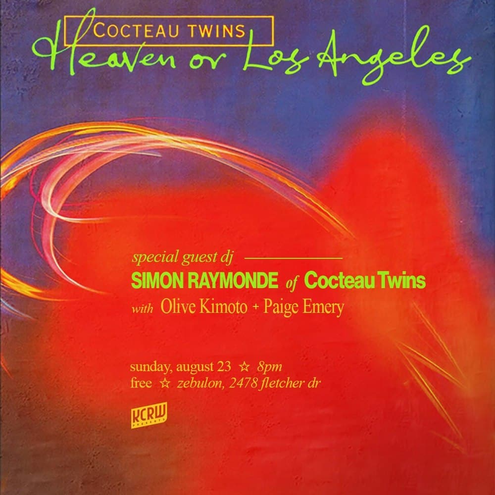 Heaven or Los Angeles with Special Guest DJ Simon Raymonde of Cocteau Twins