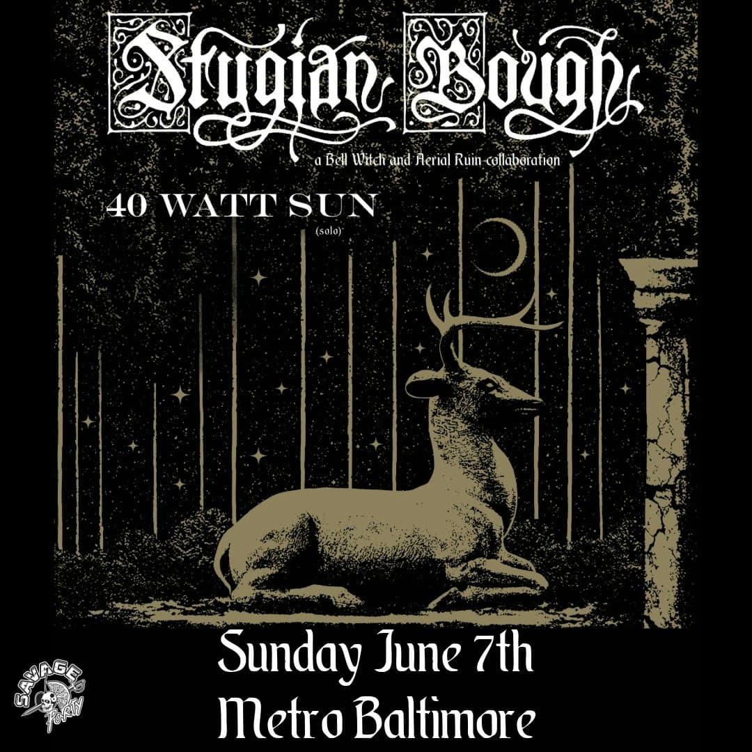 STYGIAN BOUGH (Bell Witch + Aerial Ruin) w/ 40 Watt Sun