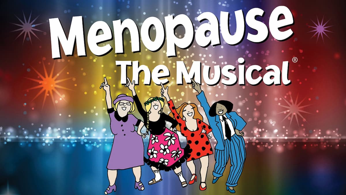 Menopause The Musical - Come Join Our Sisterhood!
